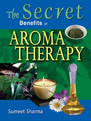 cover image of The Secret Benefits of Aroma Therapy